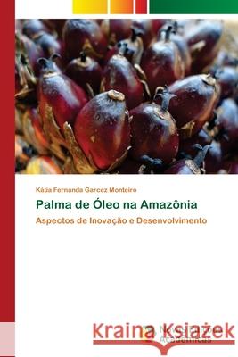 Palma de Óleo na Amazônia Garcez Monteiro, Kátia Fernanda 9786202189057