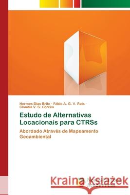 Estudo de Alternativas Locacionais para CTRSs Hermes Dias Brito, Fábio A G V Reis, Claudia V S Corrêa 9786202189309