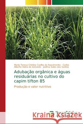 Adubação orgânica e águas residuárias no cultivo do capim tifton 85 Nascimento, Maria Teresa Cristina Coelho 9786202189460