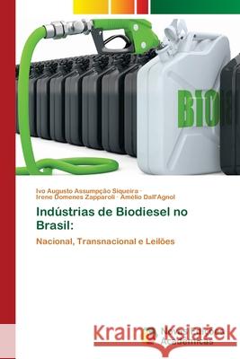 Indústrias de Biodiesel no Brasil Ivo Augusto Assumpção Siqueira, Irene Domenes Zapparoli, Amélio Dall'agnol 9786202189644
