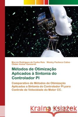 Métodos de Otimização Aplicados à Sintonia do Controlador PI Marcio Rodrigues Da Cunha Reis, Wesley Pacheco Calixo, Cleber Asmar Ganzaroli 9786202189972