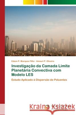 Investigação da Camada Limite Planetária Convectiva com Modelo LES Edson P Marques Filho, Amauri P Oliveira 9786202190121