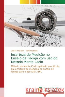 Incerteza de Medição no Ensaio de Fadiga com uso do Método Monte Carlo Trevisan, Lisiane 9786202190206
