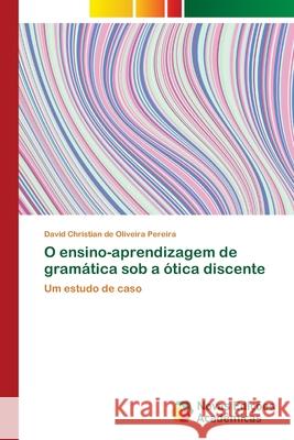 O ensino-aprendizagem de gramática sob a ótica discente Oliveira Pereira, David Christian de 9786202190473