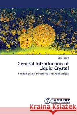 General Introduction of Liquid Crystal Hadiya, Akhil 9786202190503 LAP Lambert Academic Publishing