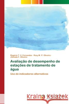 Avaliação de desempenho de estações de tratamento de água Rogério T V Fernandes, Rosy M P Oliveira, Jônnata F Oliveira 9786202190534