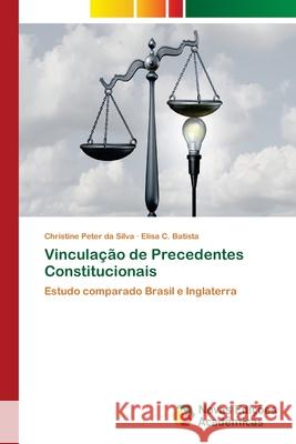 Vinculação de Precedentes Constitucionais Peter Da Silva, Christine 9786202190626 Novas Edicioes Academicas