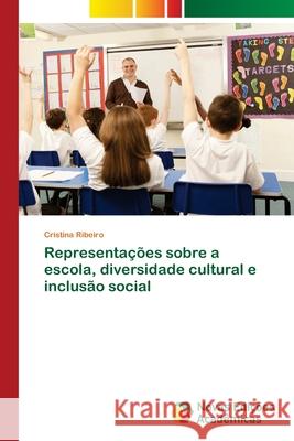 Representações sobre a escola, diversidade cultural e inclusão social Cristina Ribeiro 9786202190695