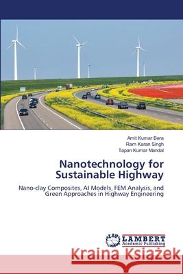 Nanotechnology for Sustainable Highway Bera, Amit Kumar, Singh, Ram Karan, Mandal, Tapan Kumar 9786202190749