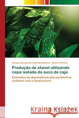 Produção de etanol utilizando cepa isolada do suco de cajú Andrade Bezerra, Jéssyca Kaenny de 9786202190800 Novas Edicioes Academicas