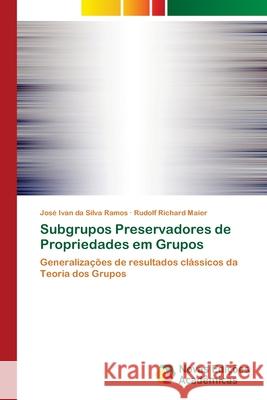 Subgrupos Preservadores de Propriedades em Grupos Da Silva Ramos, José Ivan 9786202190916 Novas Edicioes Academicas