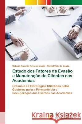 Estudo dos Fatores da Evasão e Manutenção de Clientes nas Academias Tavares Costa, Robson Antonio 9786202191029 Novas Edicioes Academicas