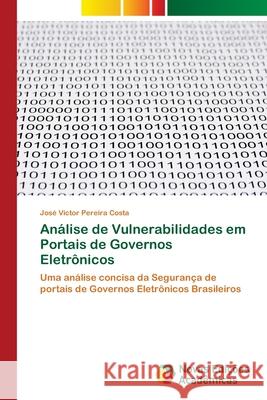 Análise de Vulnerabilidades em Portais de Governos Eletrônicos Pereira Costa, José Victor 9786202191388