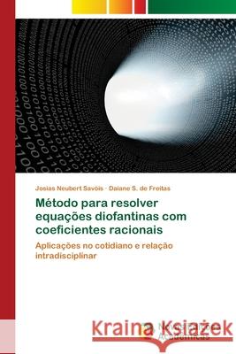 Método para resolver equações diofantinas com coeficientes racionais Neubert Savóis, Josias 9786202192200 Novas Edicioes Academicas