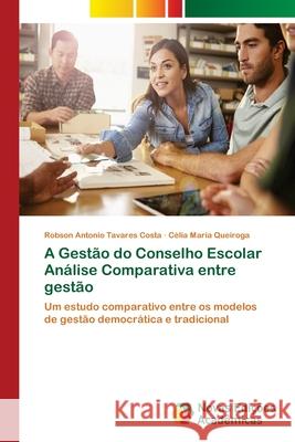 A Gestão do Conselho Escolar Análise Comparativa entre gestão Tavares Costa, Robson Antonio 9786202192286