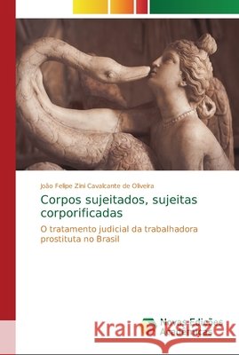 Corpos sujeitados, sujeitas corporificadas Zini Cavalcante de Oliveira, João Felip 9786202192323