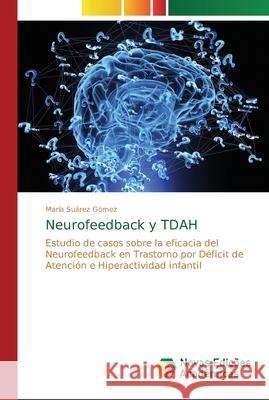 Neurofeedback y TDAH Suárez Gómez, María 9786202192491 Novas Edicioes Academicas