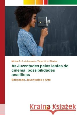 As Juventudes pelas lentes do cinema: possibilidades analíticas Lacerda, Miriam P. C. de 9786202192507