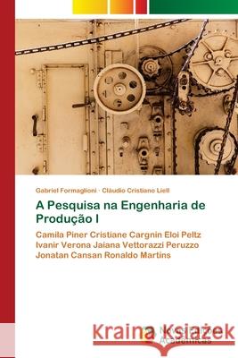 A Pesquisa na Engenharia de Produção I Gabriel Formaglioni, Cláudio Cristiano Liell 9786202192682 Novas Edicoes Academicas