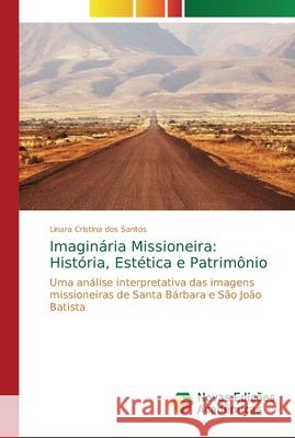 Imaginária Missioneira: História, Estética e Patrimônio Dos Santos, Linara Cristina 9786202192750