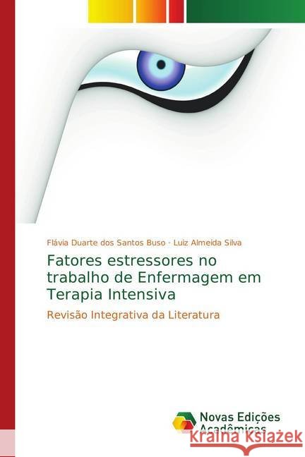 Fatores estressores no trabalho de Enfermagem em Terapia Intensiva : Revisão Integrativa da Literatura Duarte dos Santos Buso, Flávia; Almeida Silva, Luiz 9786202192927