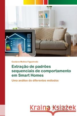 Extração de padrões sequenciais de comportamento em Smart Homes Gustavo Molina Figueiredo 9786202193092 Novas Edicoes Academicas