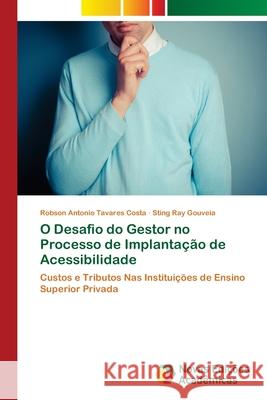 O Desafio do Gestor no Processo de Implantação de Acessibilidade Robson Antonio Tavares Costa, Sting Ray Gouveia 9786202193566 Novas Edicoes Academicas