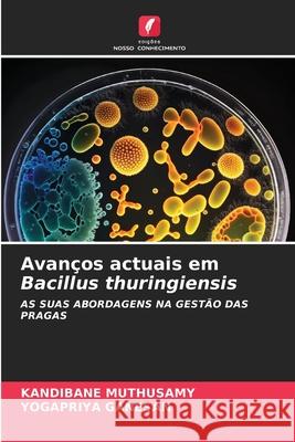 Avanços actuais em Bacillus thuringiensis Muthusamy, Kandibane, GANESAN, YOGAPRIYA 9786202193689