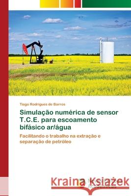 Simulação numérica de sensor T.C.E. para escoamento bifásico ar/água Tiago Rodrigues de Barros 9786202193726