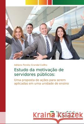 Estudo da motivação de servidores públicos Pereira Grandal Coêlho, Adriano 9786202193986