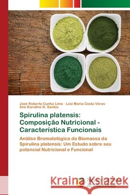 Spirulina platensis: Composição Nutricional - Característica Funcionais Cunha Lima, José Roberto 9786202194105 Novas Edicioes Academicas