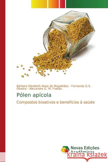 Pólen apícola : Compostos bioativos e benefícios à saúde Elizabeth Alves de Magalhães, Bárbara; G.S. Oliveira, Fernanda; G. M. Freitas, Alexandre 9786202194419