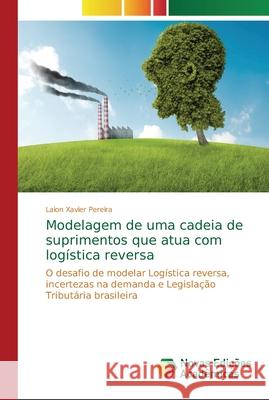 Modelagem de uma cadeia de suprimentos que atua com logística reversa Xavier Pereira, Laion 9786202194457 Novas Edicioes Academicas