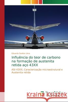 Influência do teor de carbono na formação de austenita retida aço 43XX Santos Lima, Eduarda 9786202194501 Novas Edicioes Academicas