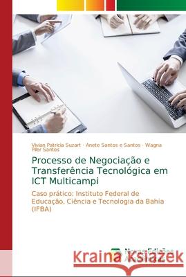 Processo de Negociação e Transferência Tecnológica em ICT Multicampi Suzart, Vivian Patricia 9786202194570 Novas Edicioes Academicas
