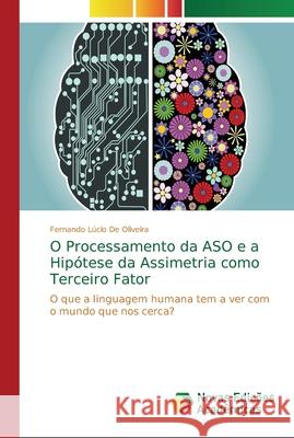 O Processamento da ASO e a Hipótese da Assimetria como Terceiro Fator de Oliveira, Fernando Lúcio 9786202194693 Novas Edicioes Academicas