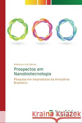 Prospectos em Nanobiotecnologia Ramos, Anderson Luis 9786202194754