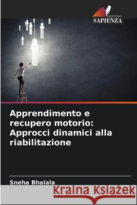 Apprendimento e recupero motorio: Approcci dinamici alla riabilitazione Bhalala, Sneha 9786202194792