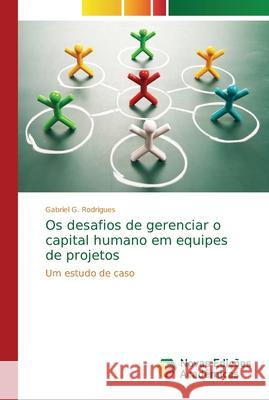 Os desafios de gerenciar o capital humano em equipes de projetos G. Rodrigues, Gabriel 9786202194860 Novas Edicioes Academicas
