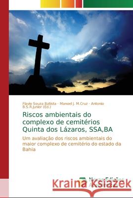 Riscos ambientais do complexo de cemitérios Quinta dos Lázaros, SSA, BA Souza Batista, Flavio 9786202194983