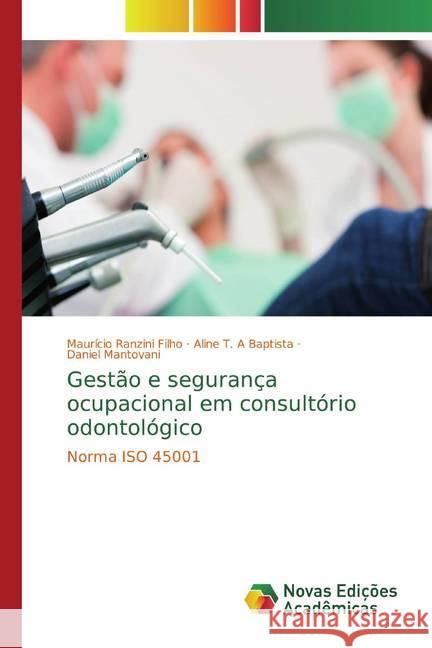 Gestão e segurança ocupacional em consultório odontológico : Norma ISO 45001 Ranzini Filho, Maurício; T. A Baptista, Aline; Mantovani, Daniel 9786202195003