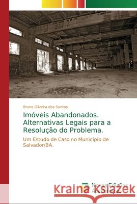 Imóveis Abandonados. Alternativas Legais para a Resolução do Problema. Oliveira Dos Santos, Bruno 9786202195041 Novas Edicioes Academicas