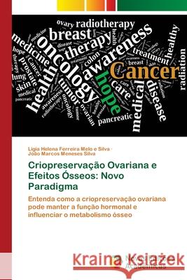 Criopreservação Ovariana e Efeitos Ósseos: Novo Paradigma Ferreira Melo E. Silva, Ligia Helena 9786202195065