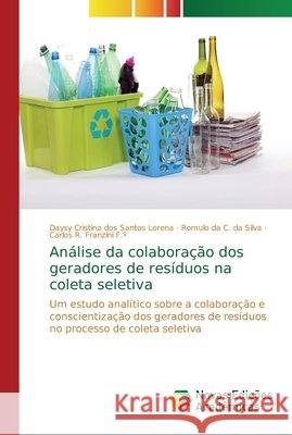 Análise da colaboração dos geradores de resíduos na coleta seletiva Dos Santos Lorena, Daysy Cristina 9786202195379