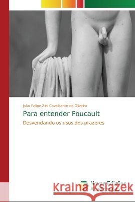 Para entender Foucault Zini Cavalcante de Oliveira, João Felip 9786202195683