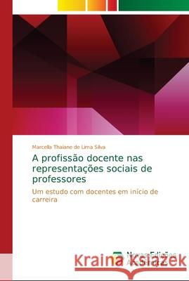 A profissão docente nas representações sociais de professores Thaiane de Lima Silva, Marcella 9786202195904