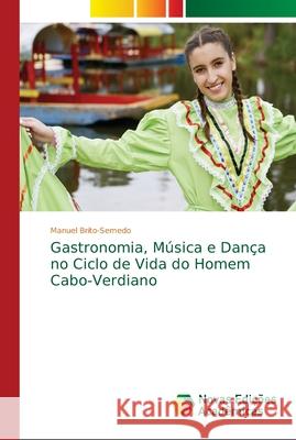 Gastronomia, Música e Dança no Ciclo de Vida do Homem Cabo-Verdiano Brito-Semedo, Manuel 9786202195973