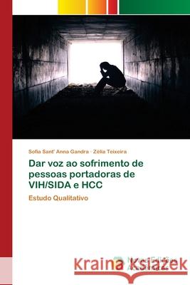 Dar voz ao sofrimento de pessoas portadoras de VIH/SIDA e HCC Sofia Sant' Anna Gandra, Zélia Teixeira 9786202196246