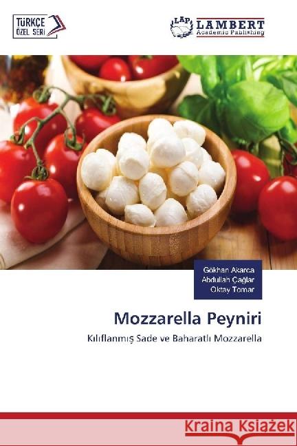 Mozzarella Peyniri : Kiliflanmis Sade ve Baharatli Mozzarella Akarca, Gökhan; Çaglar, Abdullah; Tomar, Oktay 9786202196611 LAP Lambert Academic Publishing