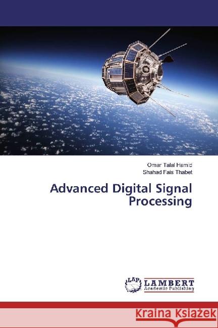Advanced Digital Signal Processing Talal Hamid, Omar; Fais Thabet, Shahad 9786202197021 LAP Lambert Academic Publishing